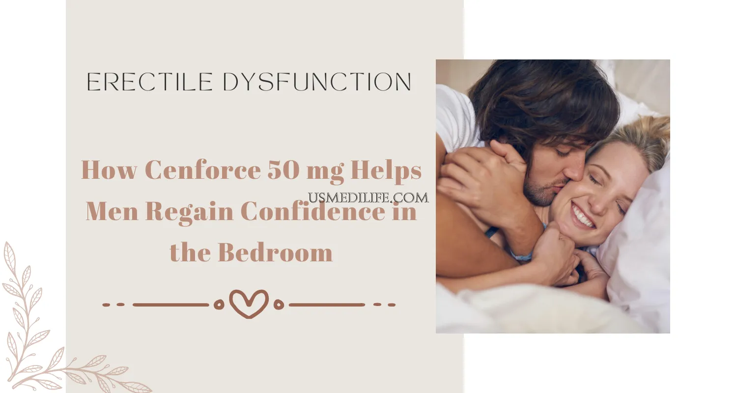 How Cenforce 50 mg Helps Men Regain Confidence in the Bedroom